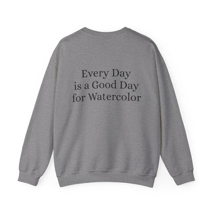 Everyday Is A Good Day For Watercolor - Floral Art Sweatshirt with Inspirational Quote