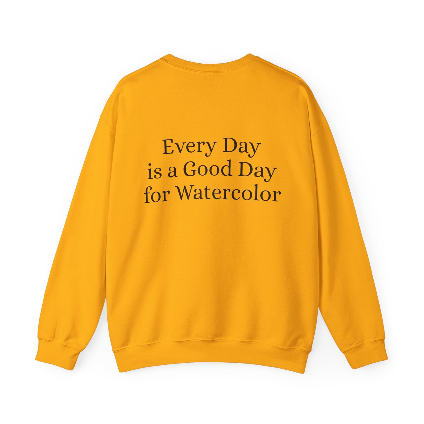 Everyday Is A Good Day For Watercolor - Floral Art Sweatshirt with Inspirational Quote