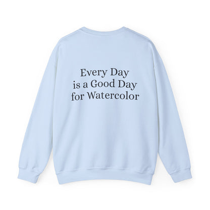 Everyday Is A Good Day For Watercolor - Floral Art Sweatshirt with Inspirational Quote