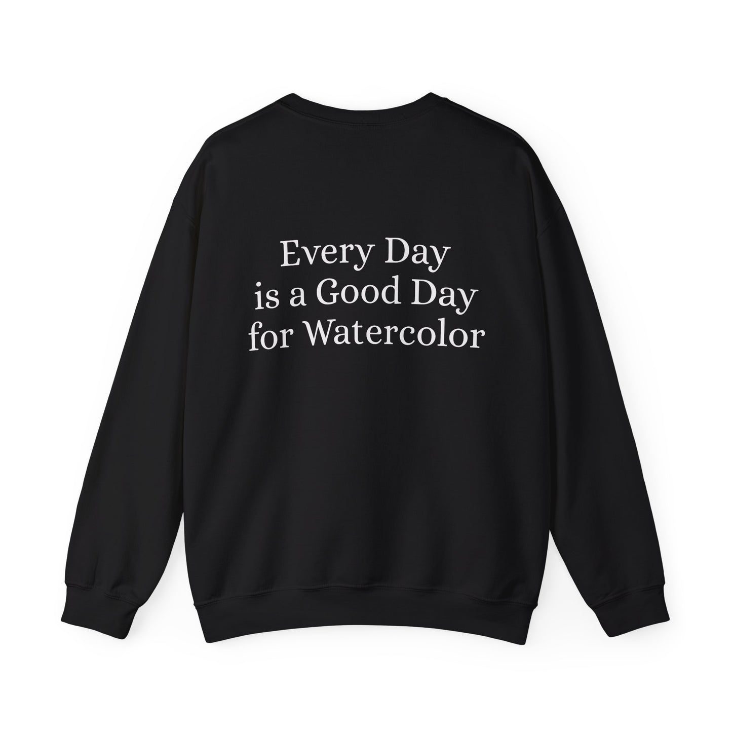 Everyday Is A Good Day For Watercolor - Floral Art Sweatshirt with Inspirational Quote