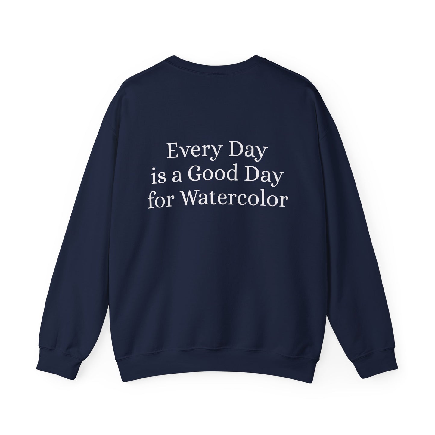 Everyday Is A Good Day For Watercolor - Floral Art Sweatshirt with Inspirational Quote