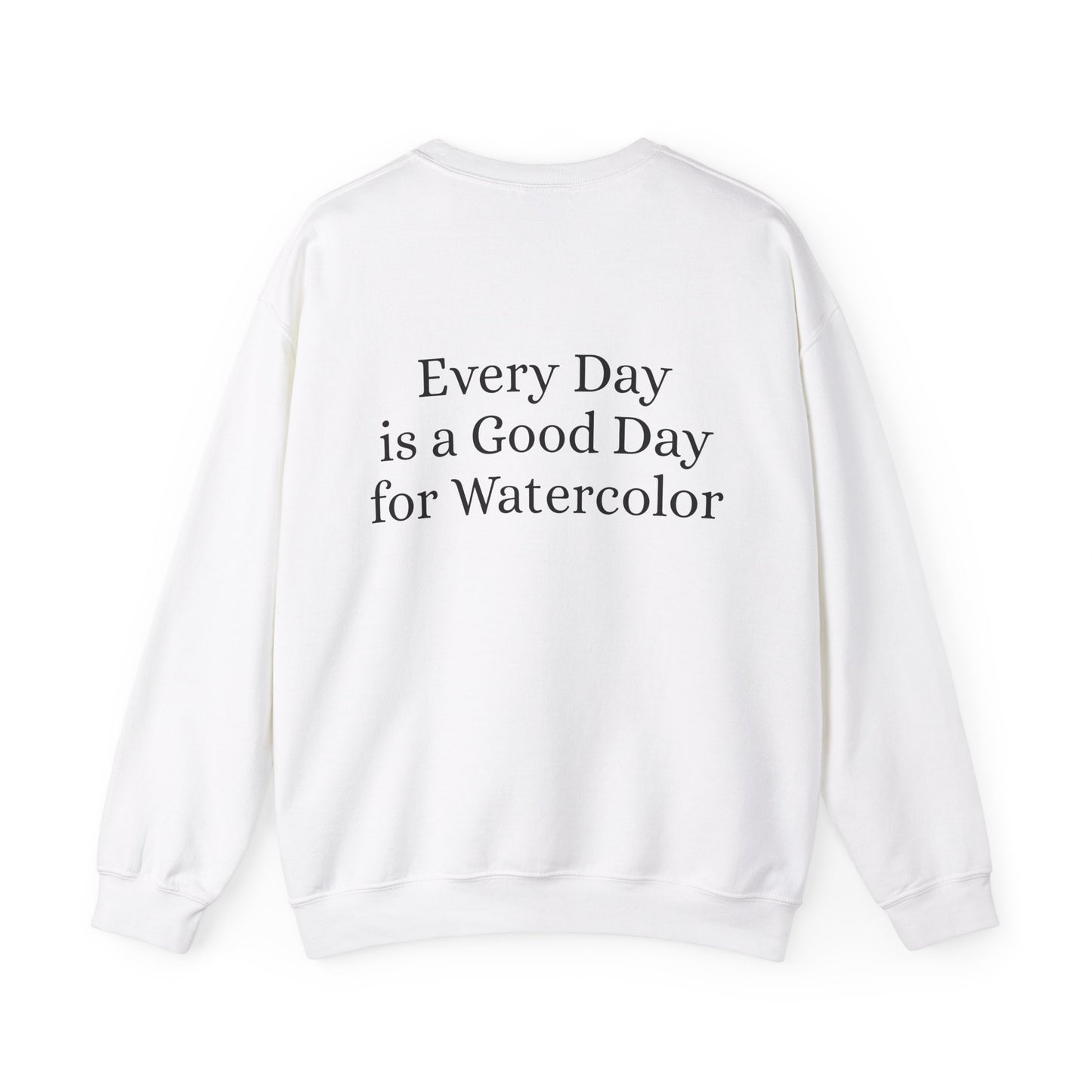 Everyday Is A Good Day For Watercolor - Floral Art Sweatshirt with Inspirational Quote