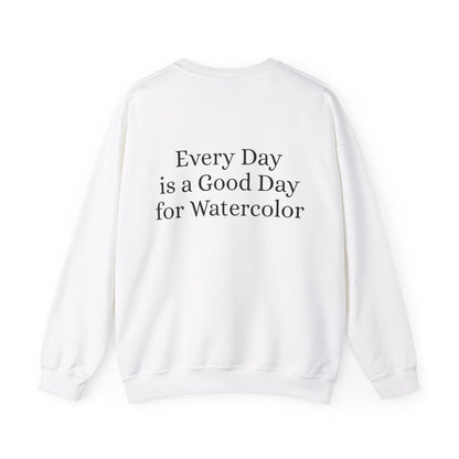 Everyday Is A Good Day For Watercolor - Floral Art Sweatshirt with Inspirational Quote