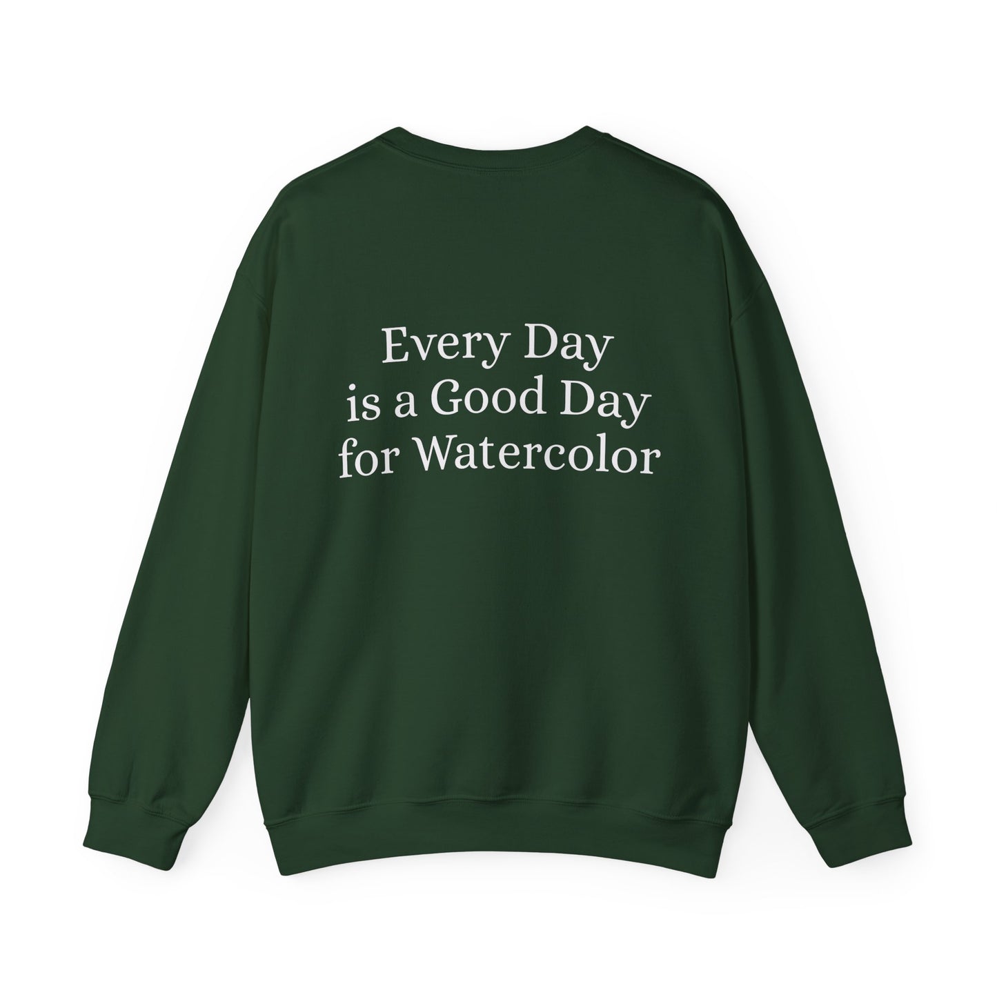 Everyday Is A Good Day For Watercolor - Floral Art Sweatshirt with Inspirational Quote